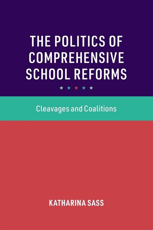The Politics of Comprehensive School Reforms : Cleavages and Coalitions (Paperback)