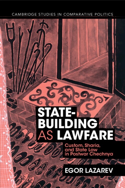 State-Building as Lawfare : Custom, Sharia, and State Law in Postwar Chechnya (Paperback)