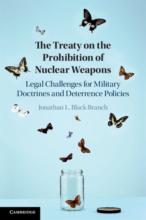 The Treaty on the Prohibition of Nuclear Weapons : Legal Challenges for Military Doctrines and Deterrence Policies (Paperback)