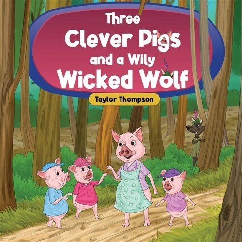 Three Clever Pigs and a Wily Wicked Wolf (Paperback)