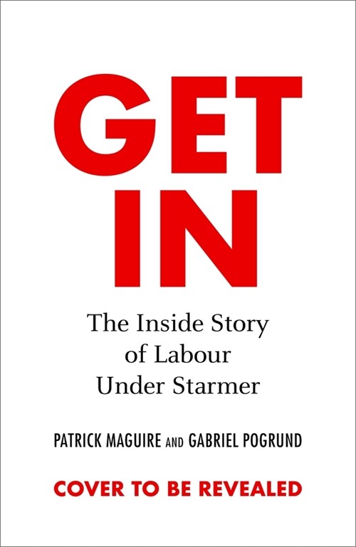 Get In : The Inside Story of Labour Under Starmer (Hardcover)