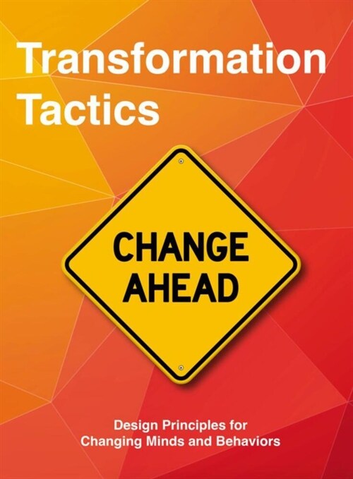 Transformation Tactics: Design Principles for Changing Minds and Behaviors (Other)