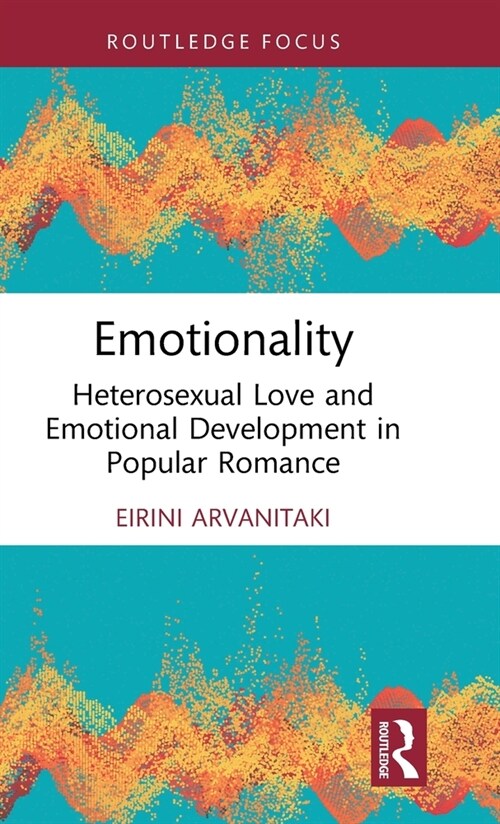 Emotionality : Heterosexual Love and Emotional Development in Popular Romance (Hardcover)