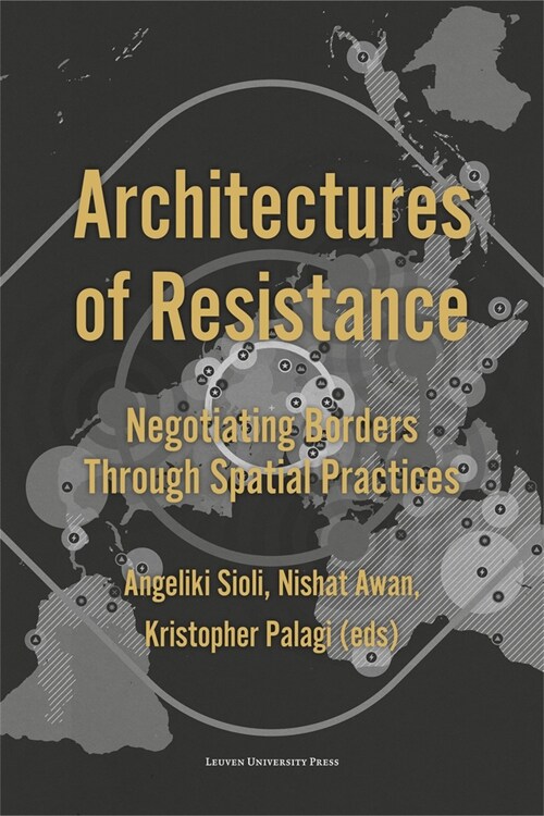 Architectures of Resistance: Negotiating Borders Through Spatial Practices (Paperback)
