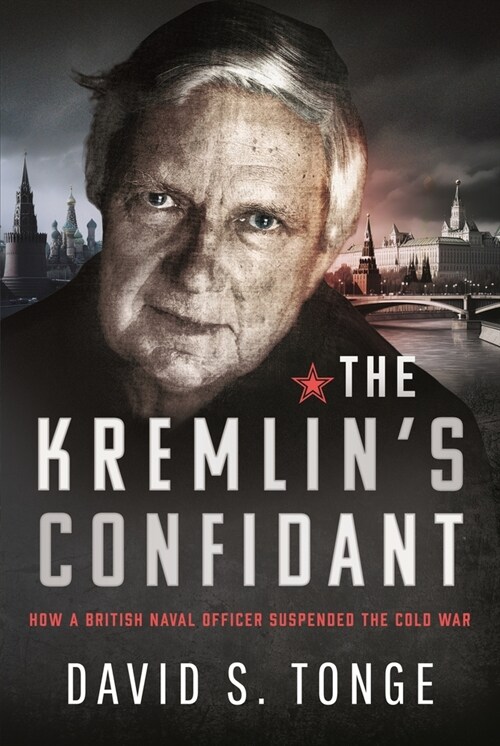 The Kremlins Confidant : How a British Naval Officer Suspended the Cold War (Hardcover)