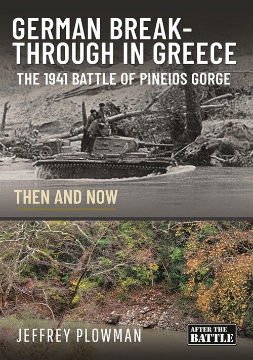 German Breakthrough in Greece : The 1941 Battle of Pineios Gorge - Then and Now (Hardcover)