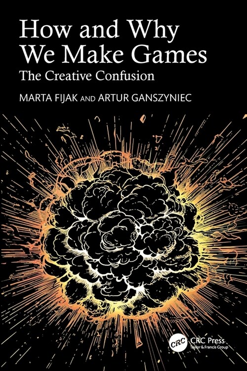 How and Why We Make Games : The Creative Confusion (Paperback)