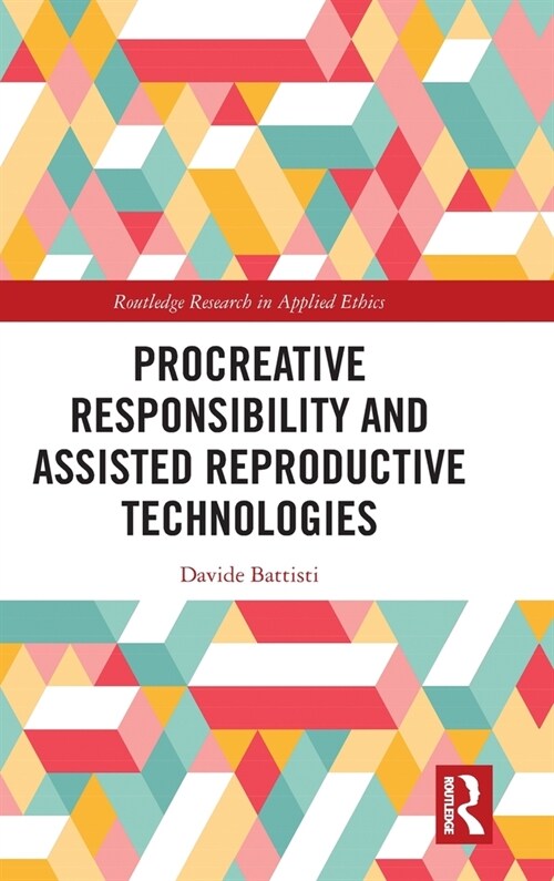 Procreative Responsibility and Assisted Reproductive Technologies (Hardcover, 1)