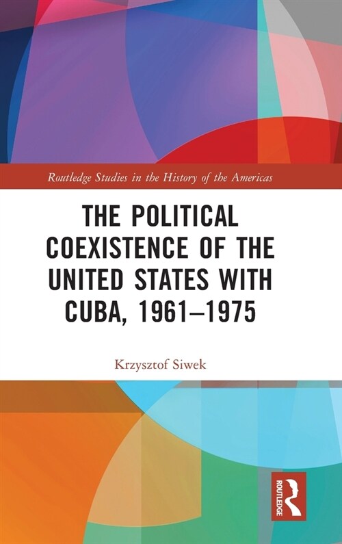 The Political Coexistence of the United States with Cuba, 1961-1975 (Hardcover, 1)
