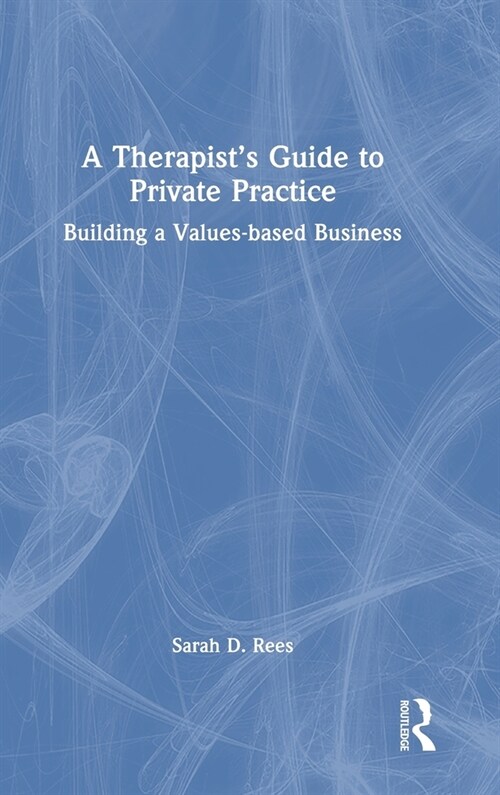 A Therapist’s Guide to Private Practice : Building a Values-based Business (Hardcover)