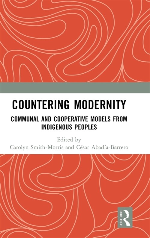 Countering Modernity : Communal and Cooperative Models from Indigenous Peoples (Hardcover)