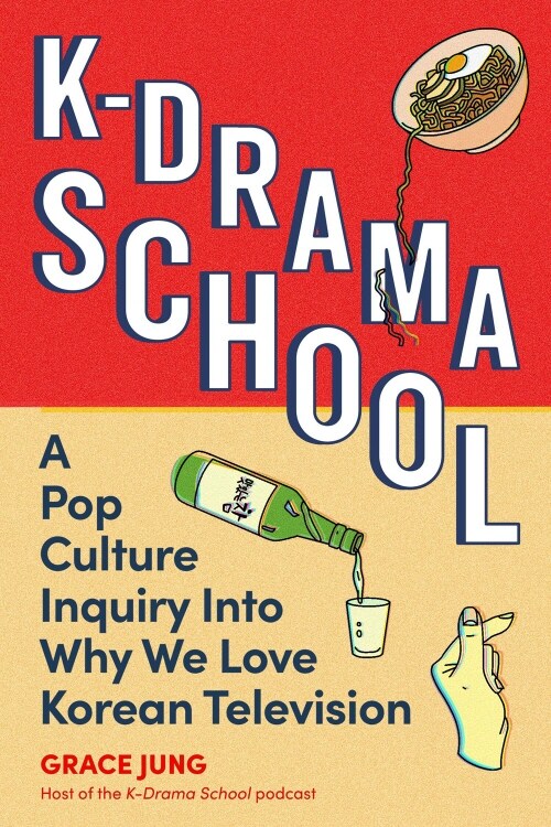 K-Drama School : A Pop Culture Inquiry into Why We Love Korean Television (Paperback)