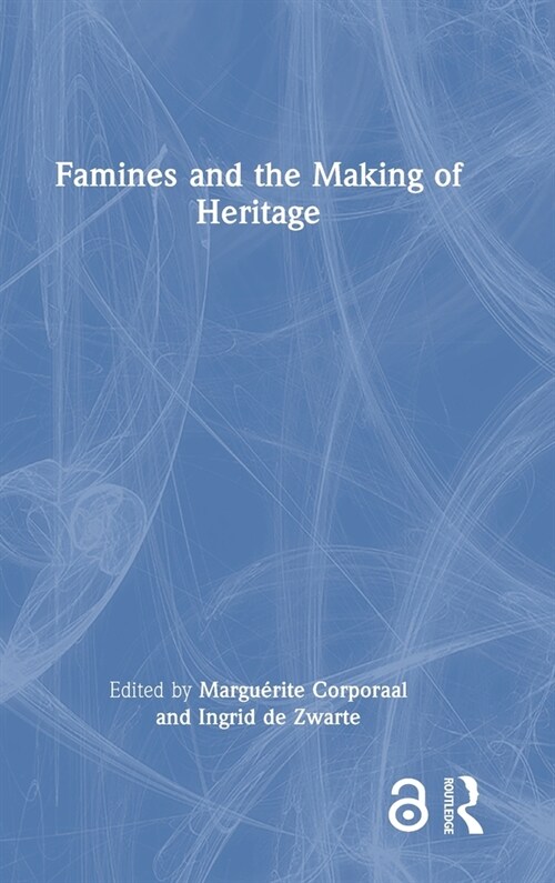 Famines and the Making of Heritage (Hardcover, 1)