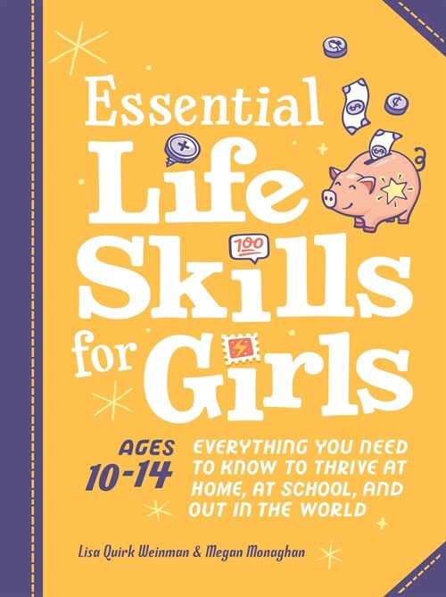 Essential Life Skills for Girls: Everything You Need to Know to Thrive at Home, at School, and Out in the World (Paperback)