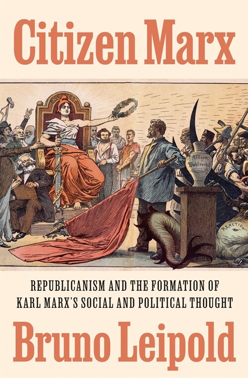 Citizen Marx: Republicanism and the Formation of Karl Marxs Social and Political Thought (Hardcover)