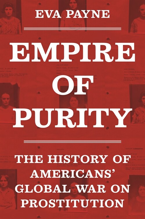 Empire of Purity: The History of Americans Global War on Prostitution (Hardcover)