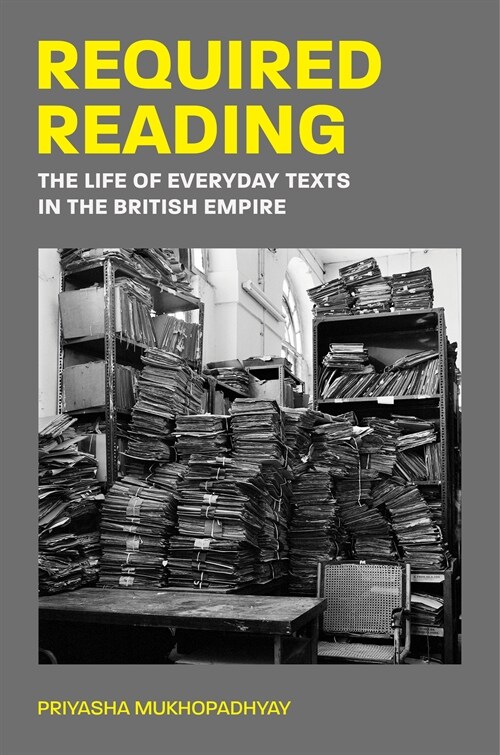 Required Reading: The Life of Everyday Texts in the British Empire (Hardcover)