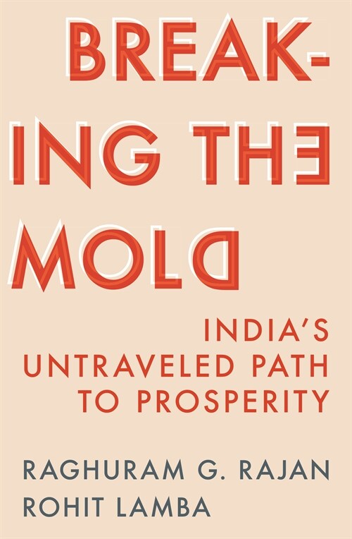 Breaking the Mold: Indias Untraveled Path to Prosperity (Hardcover)