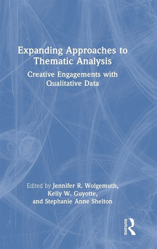 Expanding Approaches to Thematic Analysis : Creative Engagements with Qualitative Data (Hardcover)