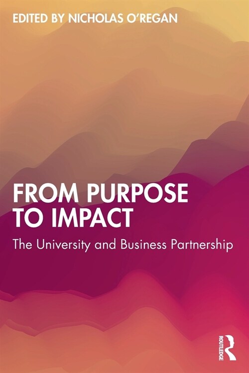 From Purpose to Impact : The University and Business Partnership (Paperback)