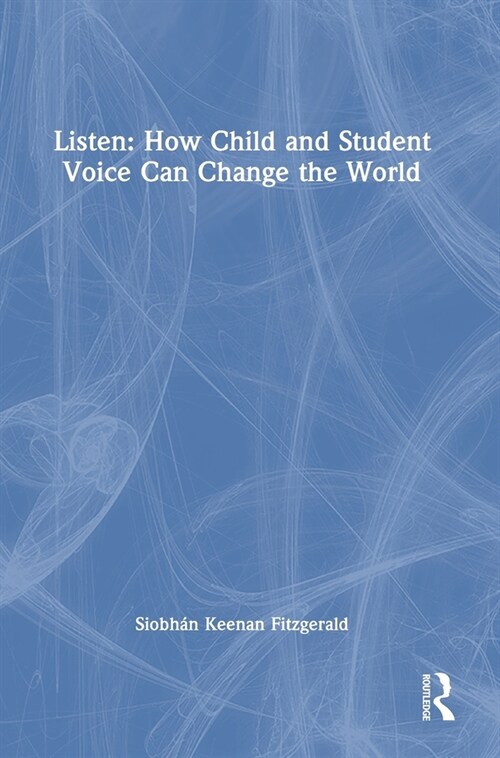 Listen: How Child and Student Voice Can Change the World (Hardcover, 1)