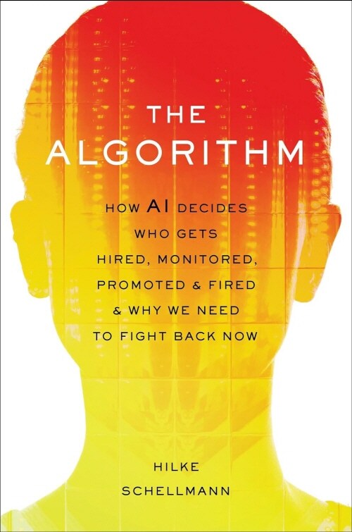Algorithm: How Ai Decides Who Gets Hired, Monitored, Promoted, and Fired and Why We Need to Fight Back Now (Paperback)