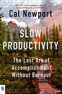 Slow Productivity : The Lost Art of Accomplishment Without Burnout (Paperback) - 『Deep Work』작가 칼 뉴포트의 신간