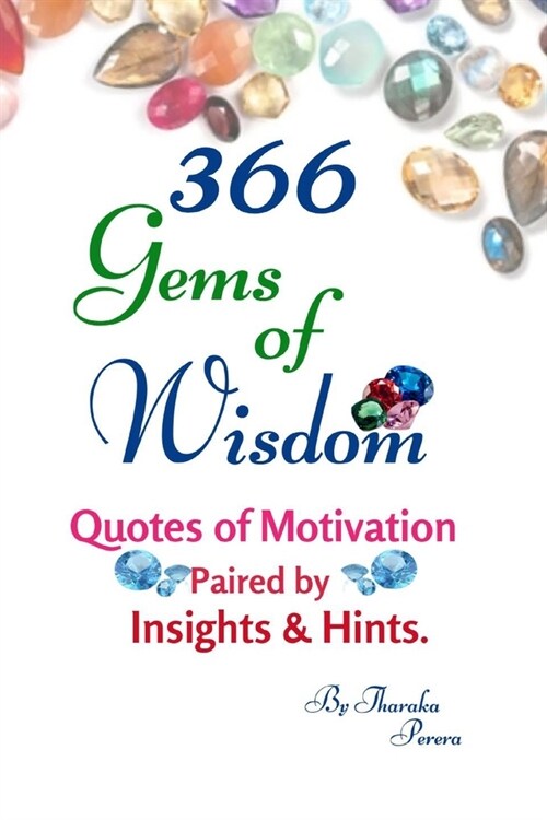 366 Gems of Wisdom.: Motivational Quotes Paired by Insights and Illustrative Hints for Daily Affirmation Inspiring Self Improvement and Pos (Paperback)