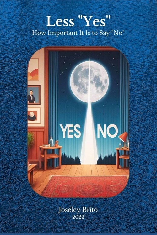 Less Yes: How Important It Is to Say No (Paperback)