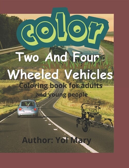 Color Two And Four Wheeled Vehicles: Coloring Book For Adults (Paperback)