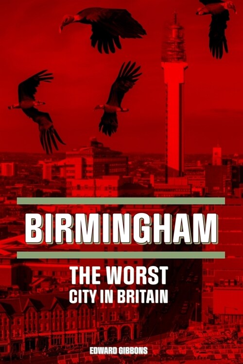 Birmingham: The Worst City in Britain (Paperback)