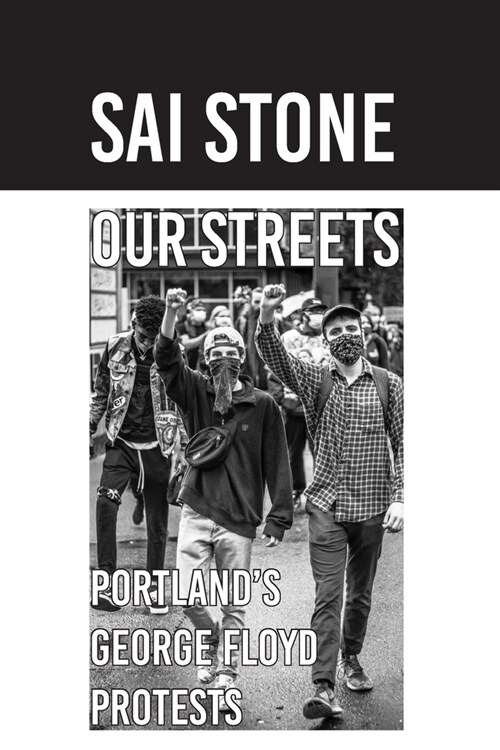 Our Streets: Portlands George Floyd Protests: Photos from June 2020 (Paperback)