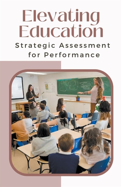 Elevating Education: Strategic Assessment for Performance (Paperback)