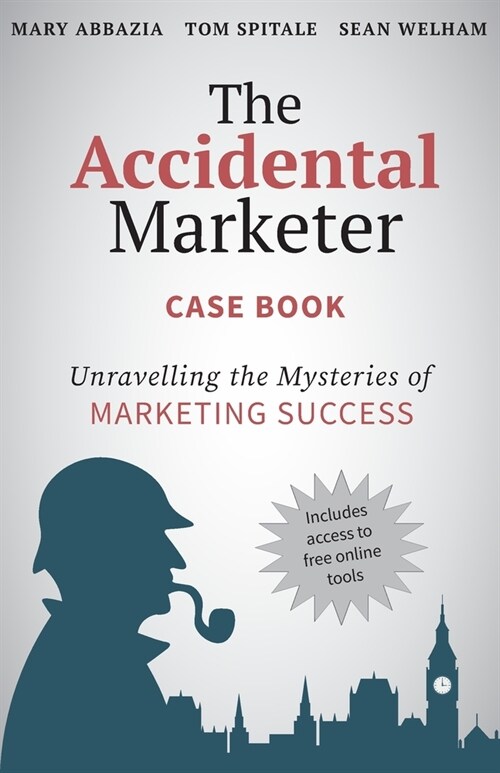 The Accidental Marketer Case Book: Unraveling the Mysteries of Marketing Success (Paperback)