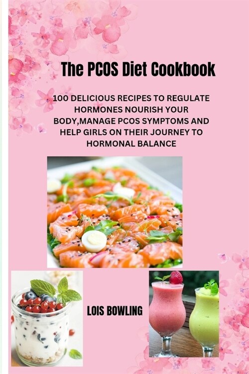 The Pcos Diet Cookbook: The Pcos Diet Cookbook 100 Delicious Recipes to Regulate Hormones Nourish Your Body, Manage Pcos Symptoms and Help Gir (Paperback)