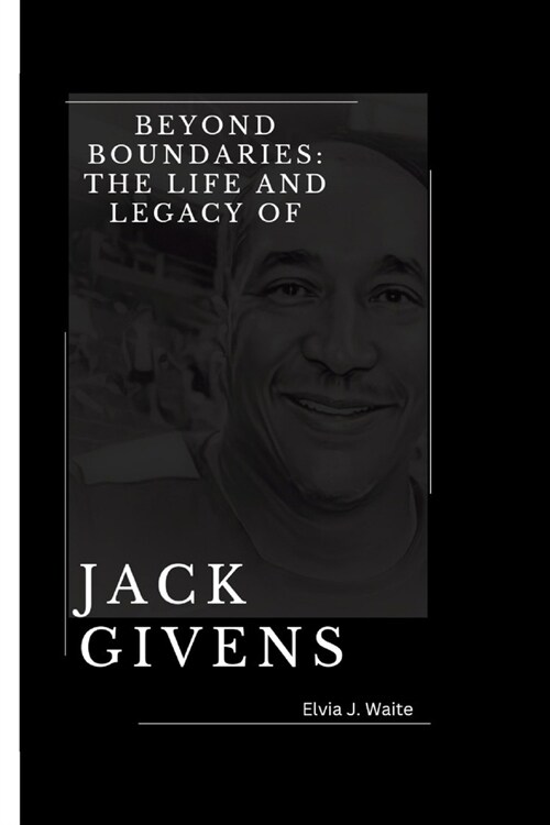 Beyond Boundaries: : The Life and Legacy of Jack Givens (Paperback)
