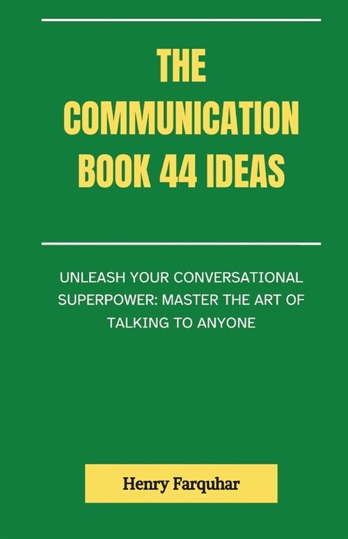 The Communication book 44 ideas: Unleash Your Conversational Superpower: Master the Art of Talking to Anyone (Paperback)