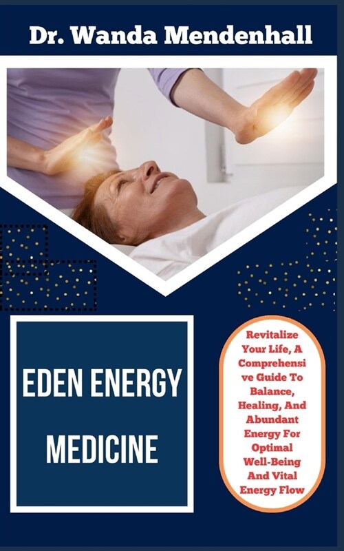 Eden Energy Medicine: Revitalize Your Life, A Comprehensive Guide To Balance, Healing, And Abundant Energy For Optimal Well-Being And Vital (Paperback)