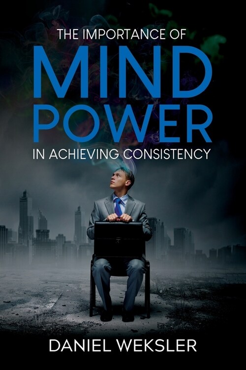 The Importance of Mind Power in Achieving Consistency (Paperback)