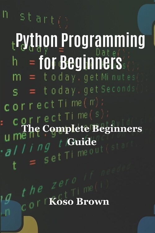 Python Programming for Beginners: The Complete Beginners Guide (Paperback)