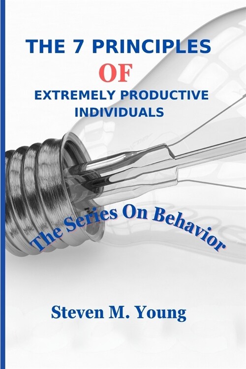 The 7 Principles of extremely Productive Individuals: The series on behavior (Paperback)