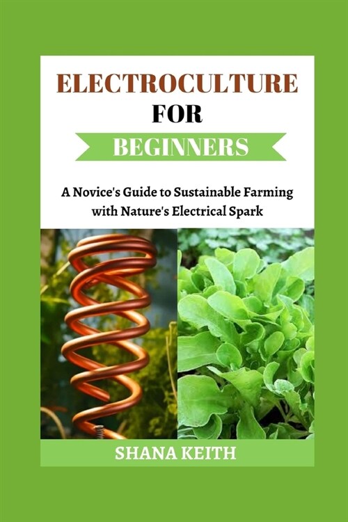 Electroculture for Beginners: A Noviceѕ Guіdе tо Suѕtаіnаblе Fаrmіng with Nа (Paperback)