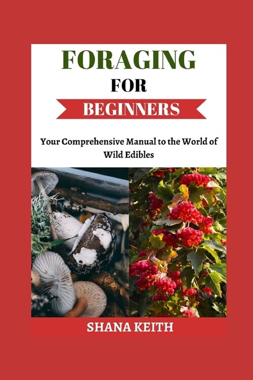 Foraging for Beginners: Yоur Comprehensive Manual to thе World оf Wіld Edіblеѕ (Paperback)