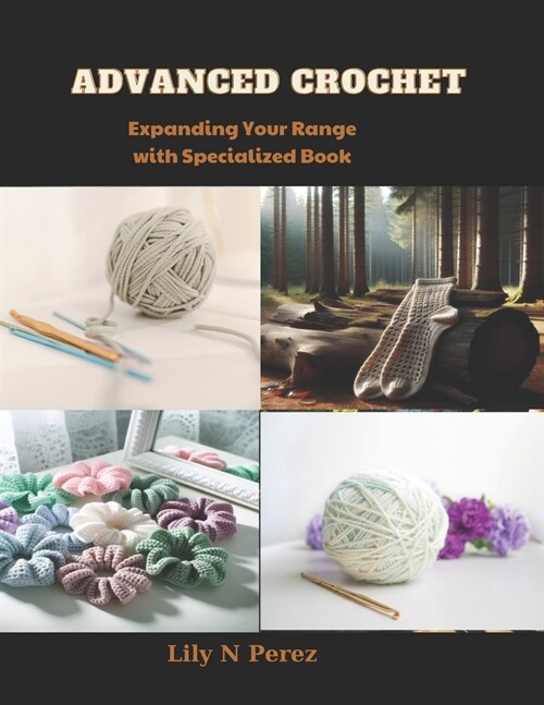 Advanced Crochet: Expanding Your Range with Specialized Book (Paperback)