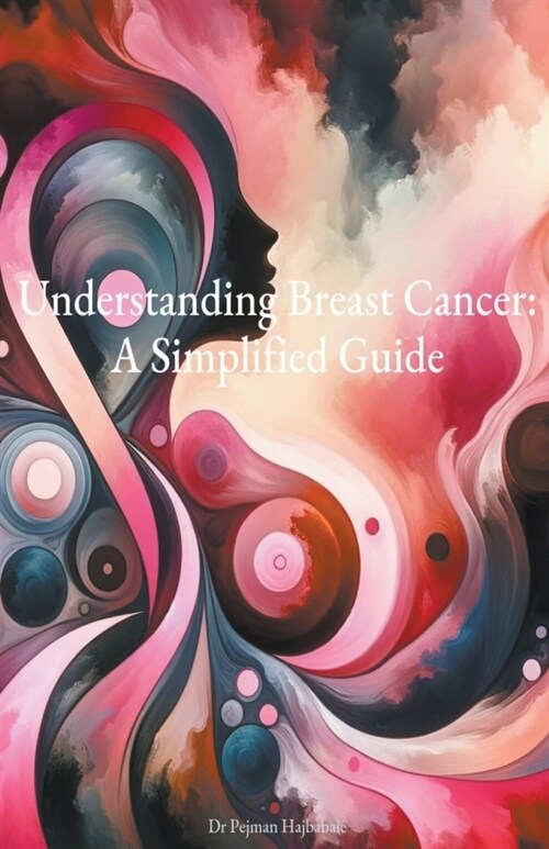 Understanding Breast Cancer: A Simplified Guide (Paperback)