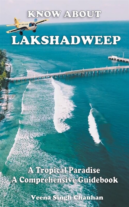 Know About Lakshadweep - A Tropical Paradise - A Comprehensive Guidebook (Paperback)