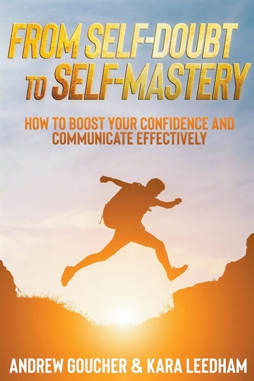 From Self Doubt to Self-Mastery: how to Boost your Confidence and Communicate Effectively (Paperback)