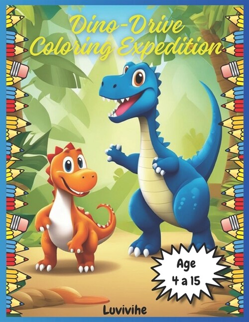 Dino-Drive Coloring Expedition: Roaring Adventures Await! Rev up your creativity with prehistoric pals and speedy wheels (Paperback)