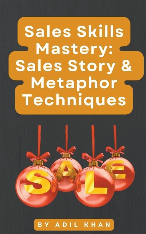 Sales Skills Mastery: Sales Story & Metaphor Techniques (Paperback)