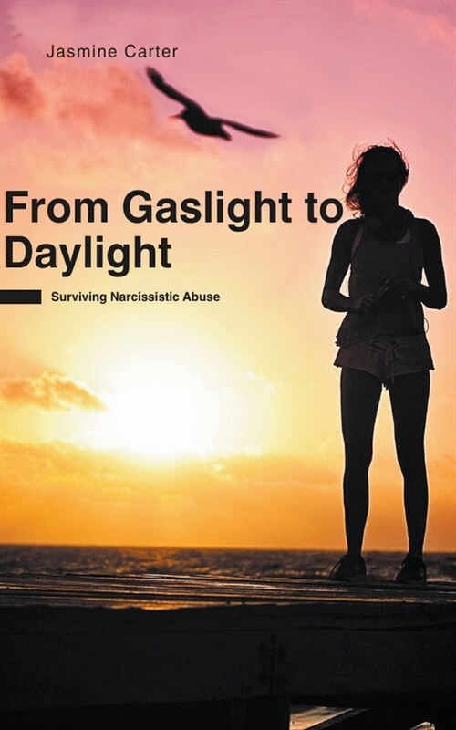 From Gaslight to Daylight: Surviving Narcissistic Abuse (Paperback)